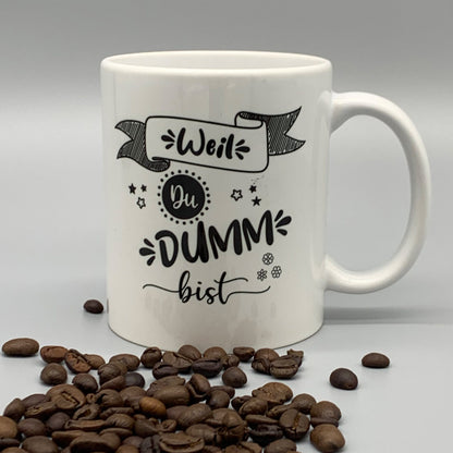 Tasse mit Spruch "Weil DU DUMM bist" Kaffeetasse | Kaffeebecher