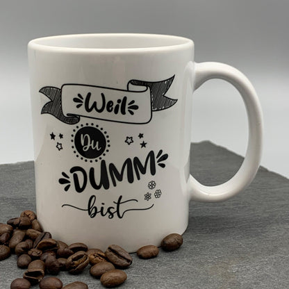 Tasse mit Spruch "Weil DU DUMM bist" Kaffeetasse | Kaffeebecher
