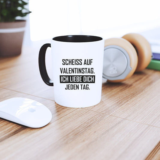Tasse mit Spruch "Scheiß auf Valentinstag! Ich liebe Dich jeden Tag" Kaffeetasse | Kaffeebecher | Valentinstag | Liebe